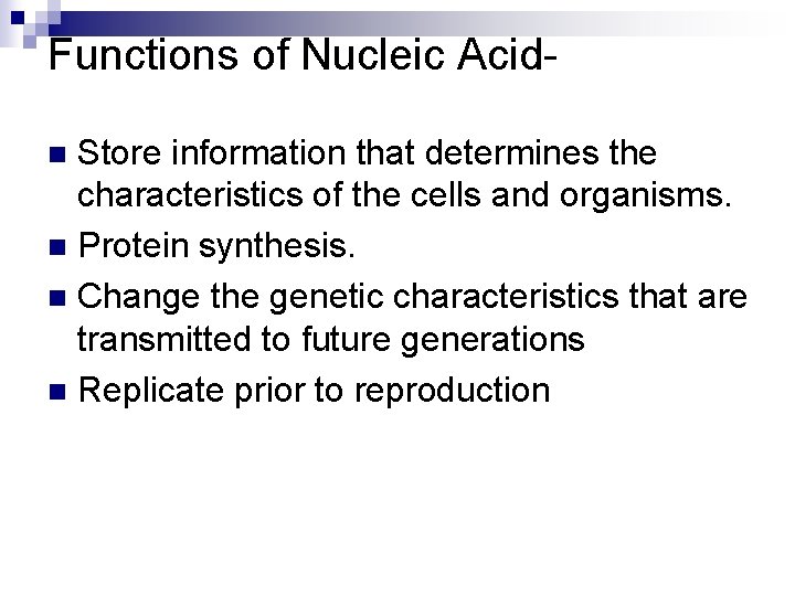 Functions of Nucleic Acid. Store information that determines the characteristics of the cells and