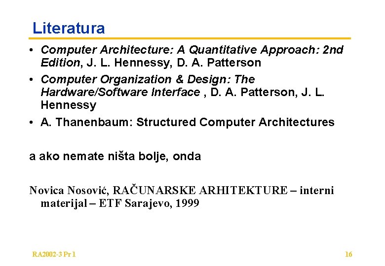 Literatura • Computer Architecture: A Quantitative Approach: 2 nd Edition, J. L. Hennessy, D.