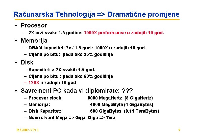 Računarska Tehnologija => Dramatične promjene • Procesor – 2 X brži svake 1. 5