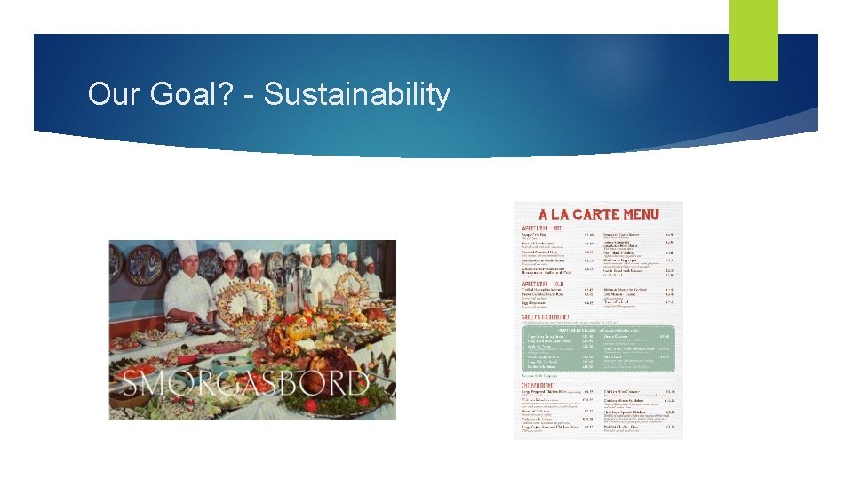 Our Goal? - Sustainability 