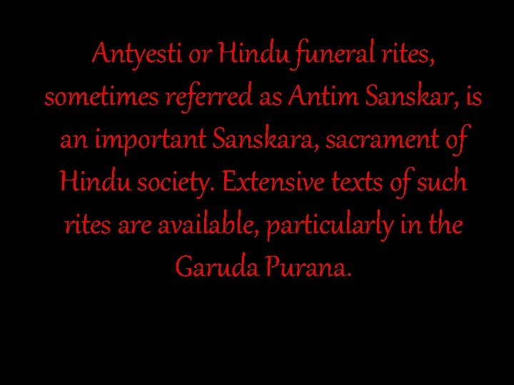 Antyesti or Hindu funeral rites, sometimes referred as Antim Sanskar, is an important Sanskara,