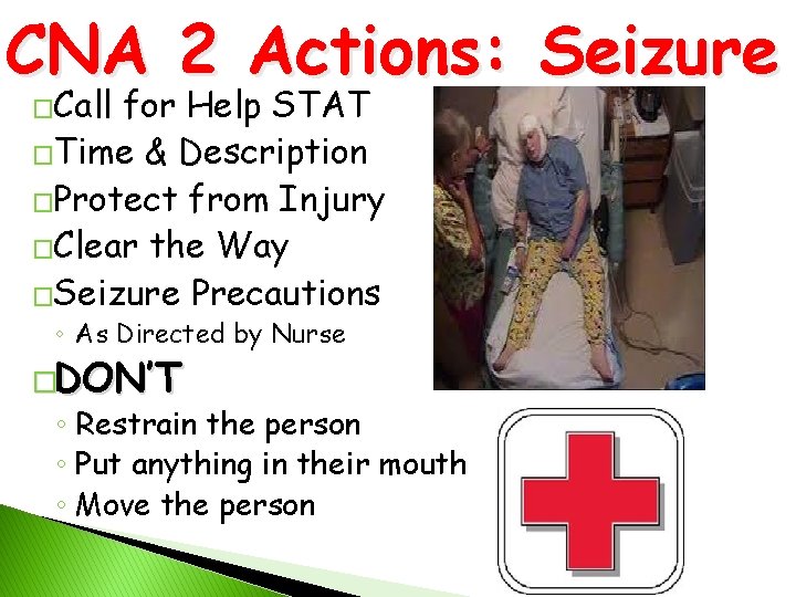 CNA 2 Actions: Seizure �Call for Help STAT �Time & Description �Protect from Injury