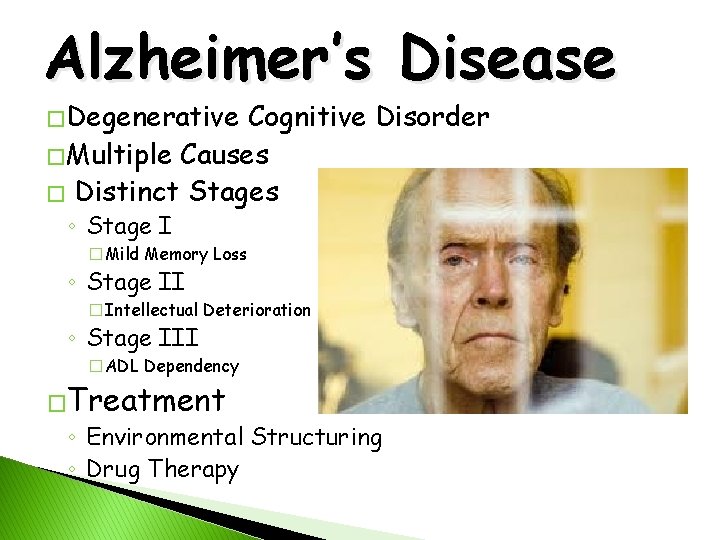 Alzheimer’s Disease � Degenerative Cognitive Disorder � Multiple Causes � Distinct Stages ◦ Stage