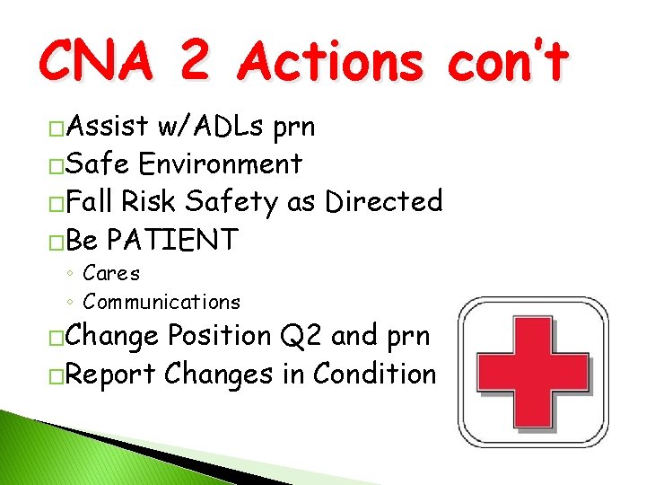 CNA 2 Actions con’t �Assist w/ADLs prn �Safe Environment �Fall Risk Safety as Directed