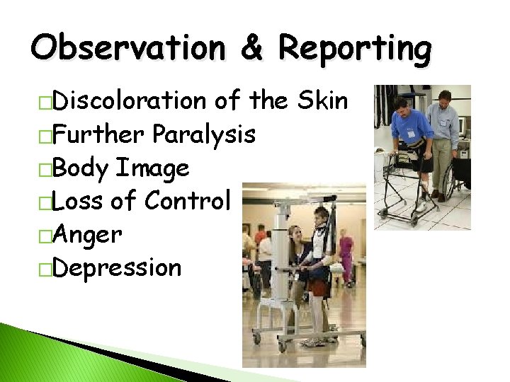 Observation & Reporting �Discoloration of the Skin �Further Paralysis �Body Image �Loss of Control