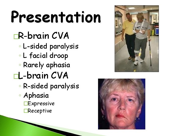 Presentation �R-brain CVA �L-brain CVA ◦ L-sided paralysis ◦ L facial droop ◦ Rarely