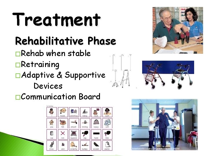 Treatment Rehabilitative Phase � Rehab when stable � Retraining � Adaptive & Supportive Devices