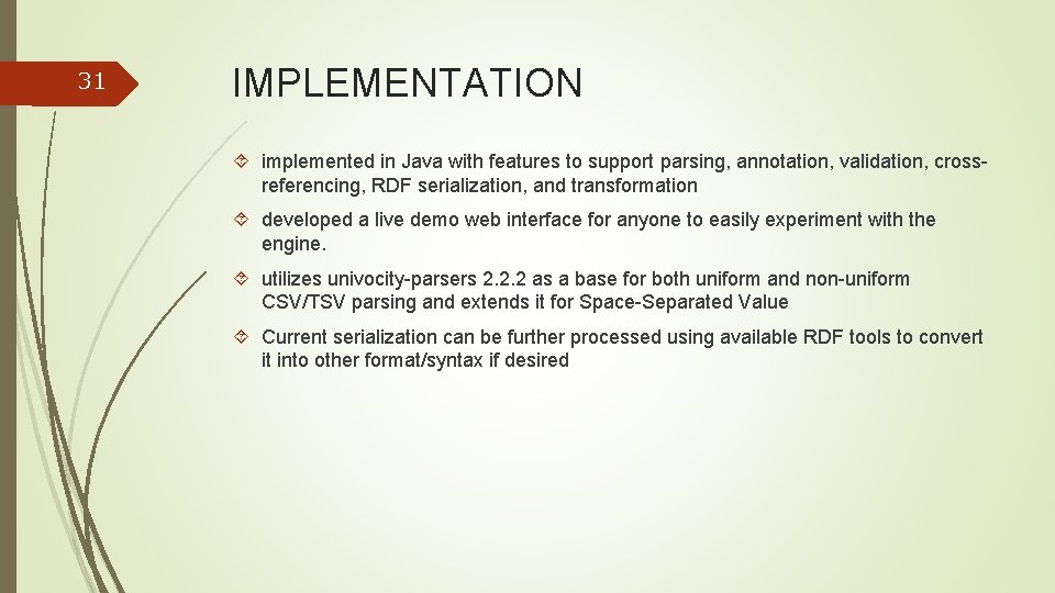 31 IMPLEMENTATION implemented in Java with features to support parsing, annotation, validation, crossreferencing, RDF