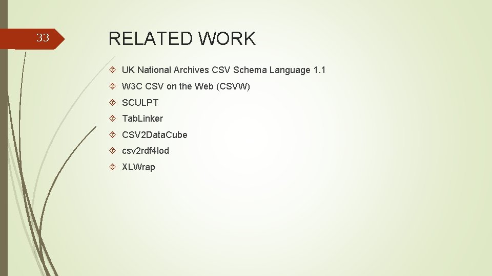 33 RELATED WORK UK National Archives CSV Schema Language 1. 1 W 3 C