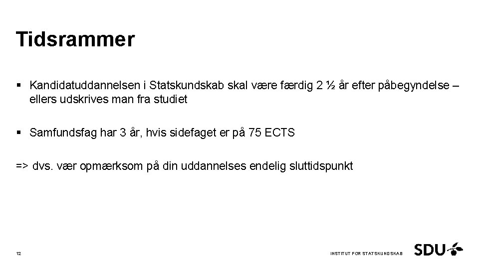 Tidsrammer § Kandidatuddannelsen i Statskundskab skal være færdig 2 ½ år efter påbegyndelse –