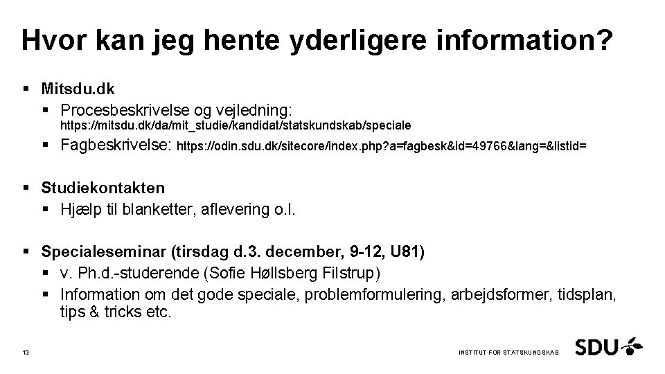 Hvor kan jeg hente yderligere information? § Mitsdu. dk § Procesbeskrivelse og vejledning: https: