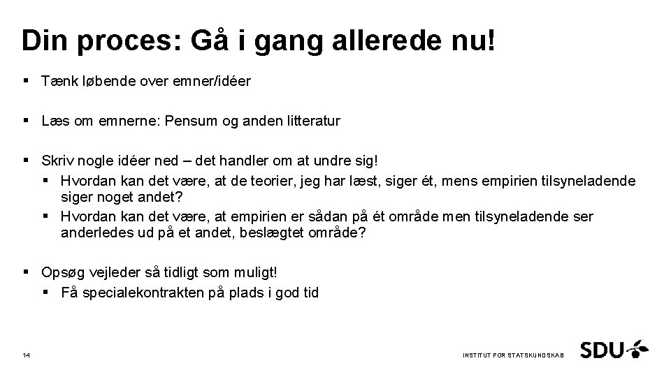 Din proces: Gå i gang allerede nu! § Tænk løbende over emner/idéer § Læs