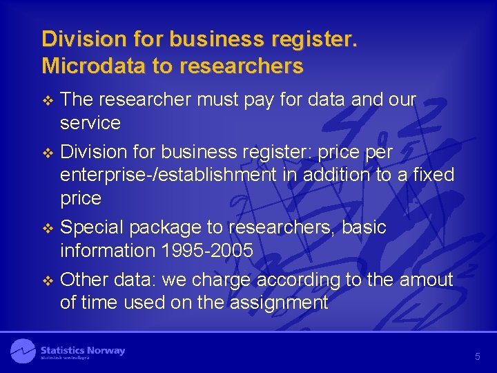 Division for business register. Microdata to researchers v The researcher must pay for data