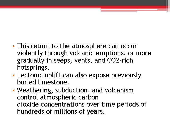  • This return to the atmosphere can occur violently through volcanic eruptions, or