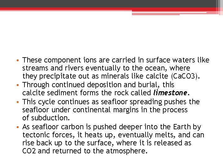  • These component ions are carried in surface waters like streams and rivers