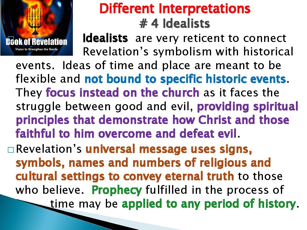 Different Interpretations # 4 Idealists are very reticent to connect Revelation’s symbolism with historical Different Interpretations # 4 Idealists are very reticent to connect Revelation’s symbolism with historical