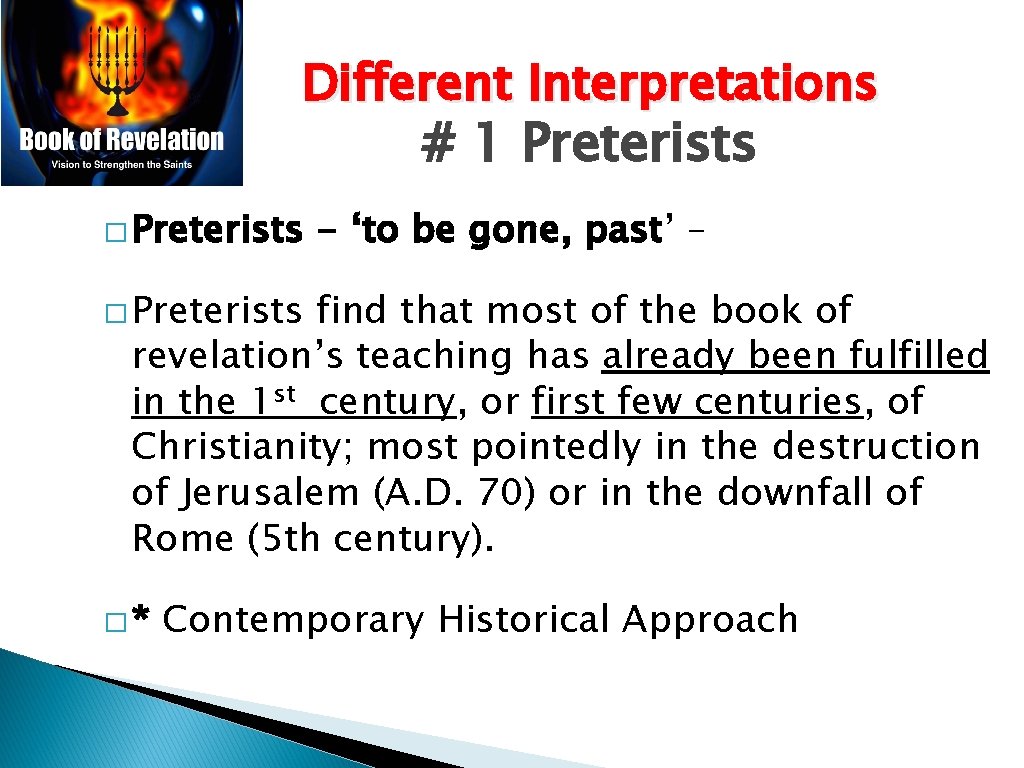 Different Interpretations # 1 Preterists � Preterists - ‘to be gone, past’ – � Different Interpretations # 1 Preterists � Preterists - ‘to be gone, past’ – �