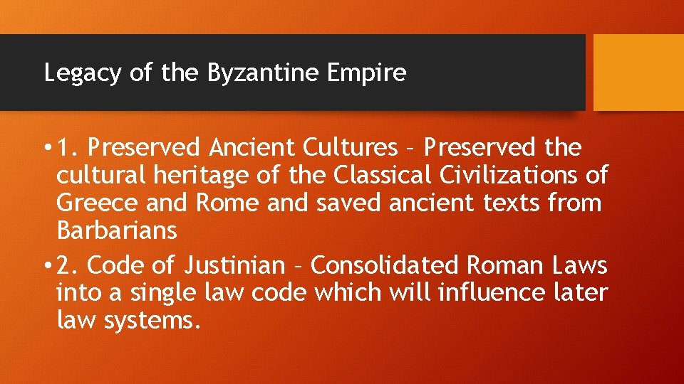 Legacy of the Byzantine Empire • 1. Preserved Ancient Cultures – Preserved the cultural