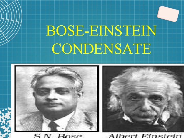 BOSE-EINSTEIN CONDENSATE 