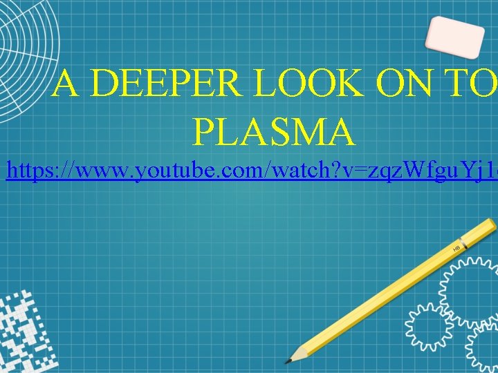 A DEEPER LOOK ON TO PLASMA https: //www. youtube. com/watch? v=zqz. Wfgu. Yj 1