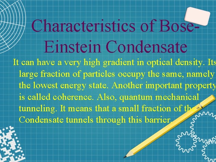 Characteristics of Bose. Einstein Condensate It can have a very high gradient in optical