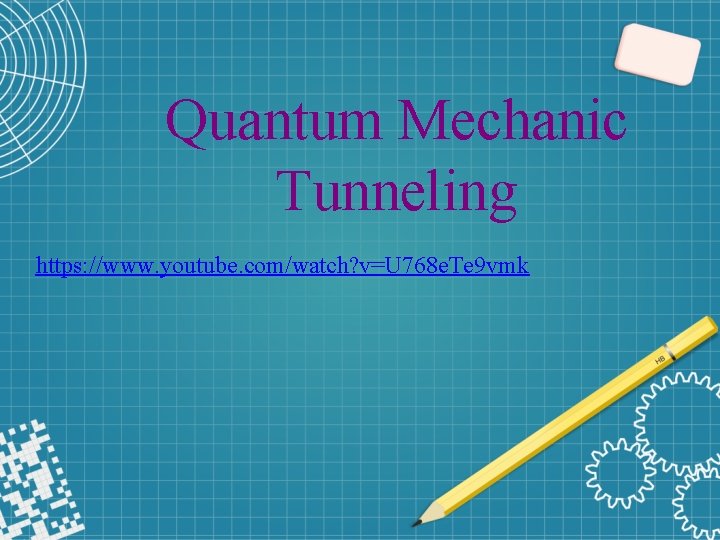 Quantum Mechanic Tunneling https: //www. youtube. com/watch? v=U 768 e. Te 9 vmk 