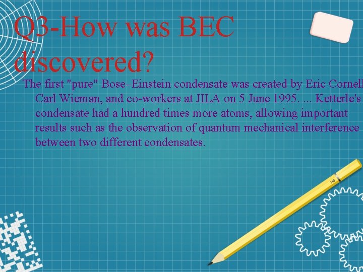 Q 3 -How was BEC discovered? The first "pure" Bose–Einstein condensate was created by