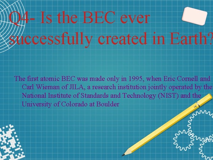 Q 4 - Is the BEC ever successfully created in Earth? The first atomic