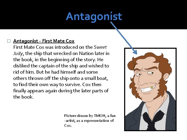 Antagonist � Antagonist - First Mate Cox was introduced on the Sweet Judy, the
