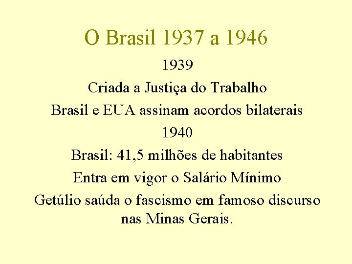 O Brasil 1937 a 1946 1939 Criada a Justiça do Trabalho Brasil e EUA