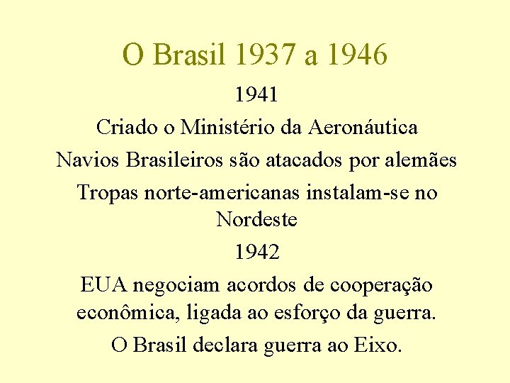 O Brasil 1937 a 1946 1941 Criado o Ministério da Aeronáutica Navios Brasileiros são