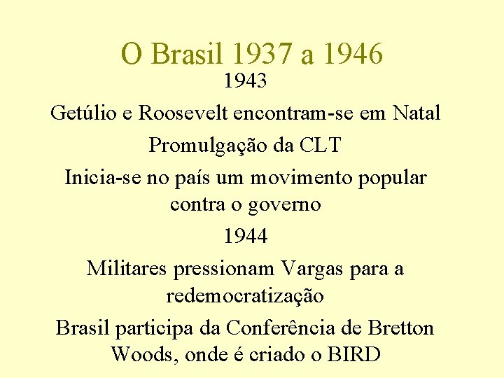 O Brasil 1937 a 1946 1943 Getúlio e Roosevelt encontram-se em Natal Promulgação da