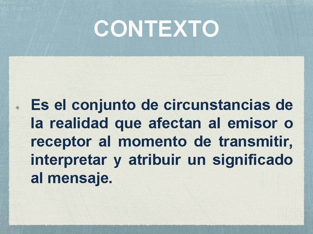 CONTEXTO Es el conjunto de circunstancias de la realidad que afectan al emisor o