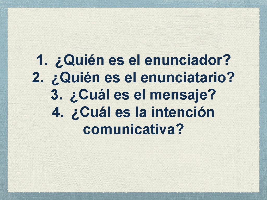 1. ¿Quién es el enunciador? 2. ¿Quién es el enunciatario? 3. ¿Cuál es el 1. ¿Quién es el enunciador? 2. ¿Quién es el enunciatario? 3. ¿Cuál es el