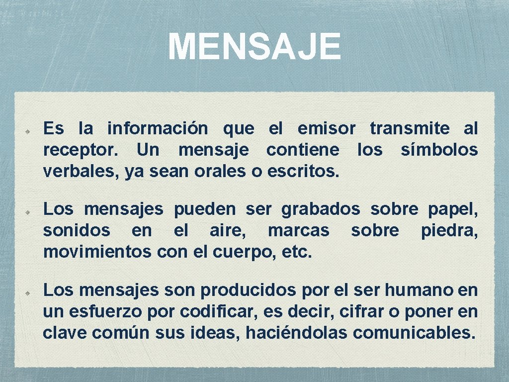 MENSAJE Es la información que el emisor transmite al receptor. Un mensaje contiene los