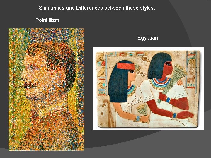 Similarities and Differences between these styles: Pointillism Egyptian 