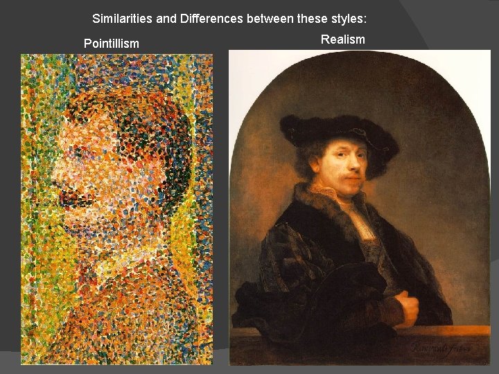 Similarities and Differences between these styles: Pointillism Realism 