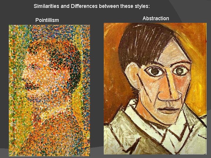 Similarities and Differences between these styles: Pointillism Abstraction 