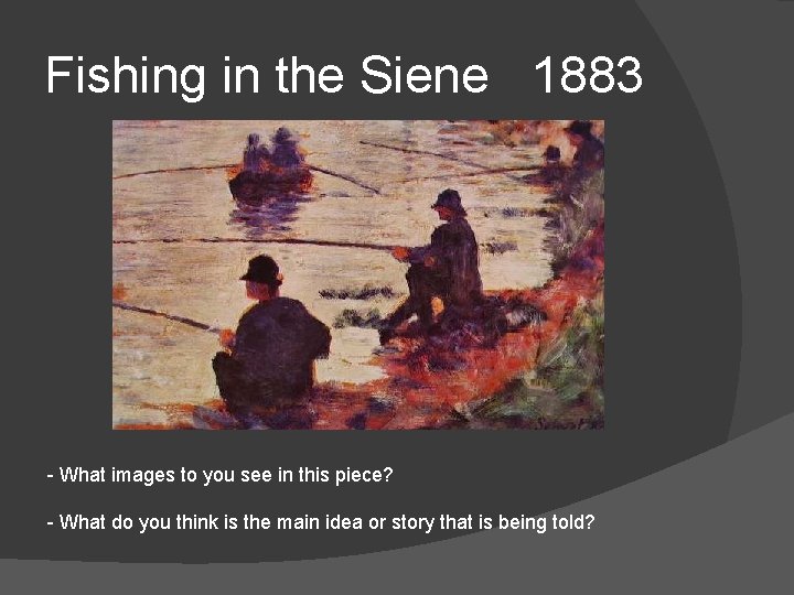Fishing in the Siene 1883 - What images to you see in this piece?