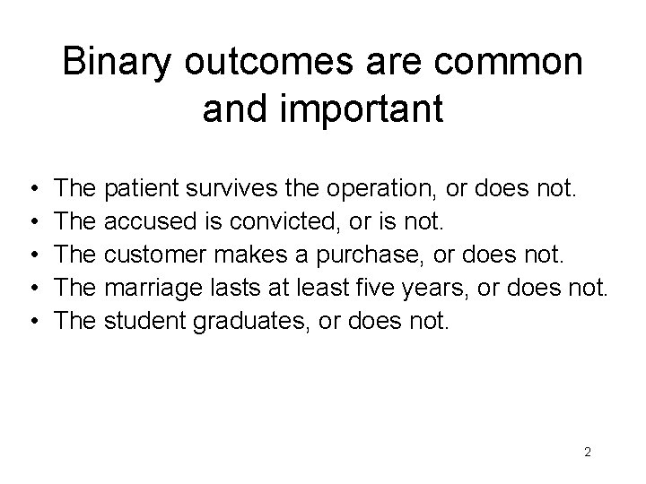 Binary outcomes are common and important • • • The patient survives the operation,