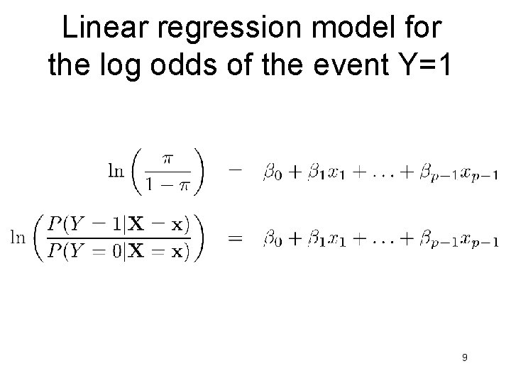 Linear regression model for the log odds of the event Y=1 9 