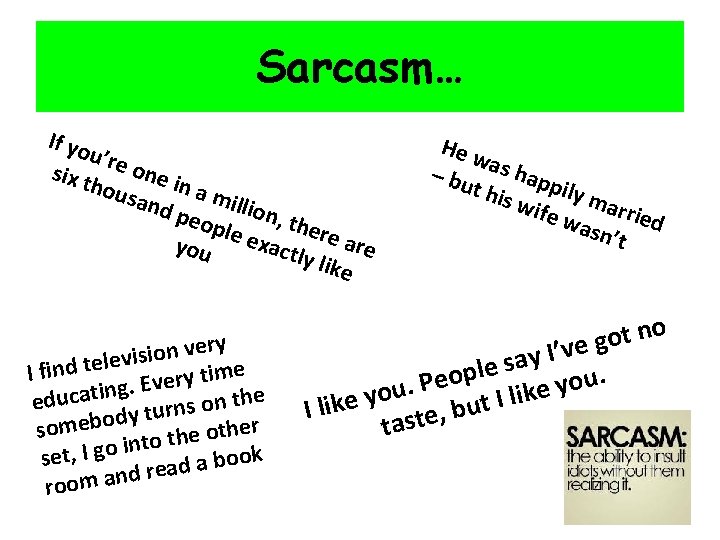 Sarcasm… If yo u’re one six t in a hou mill sand peo ion,