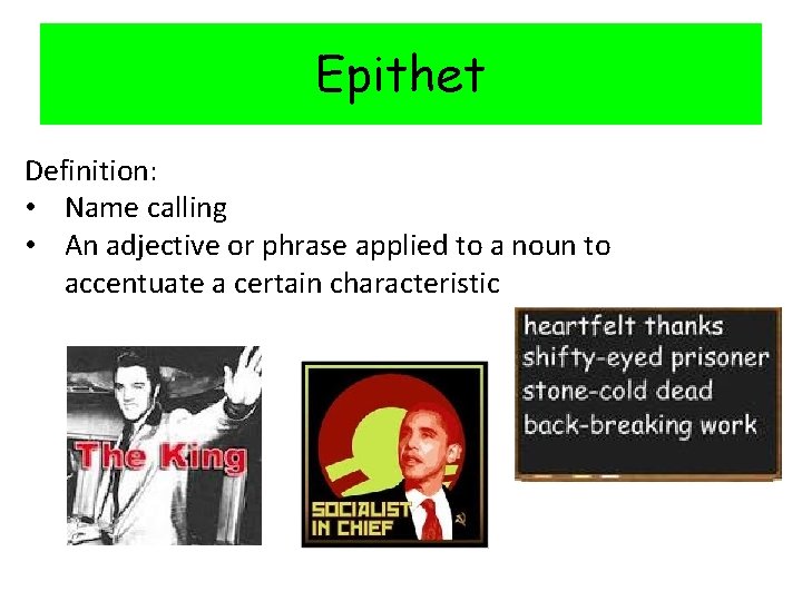 Epithet Definition: • Name calling • An adjective or phrase applied to a noun
