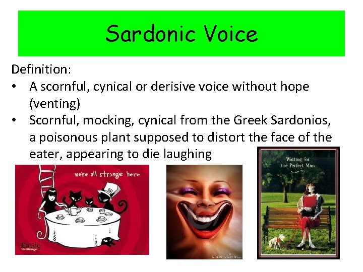 Sardonic Voice Definition: • A scornful, cynical or derisive voice without hope (venting) •