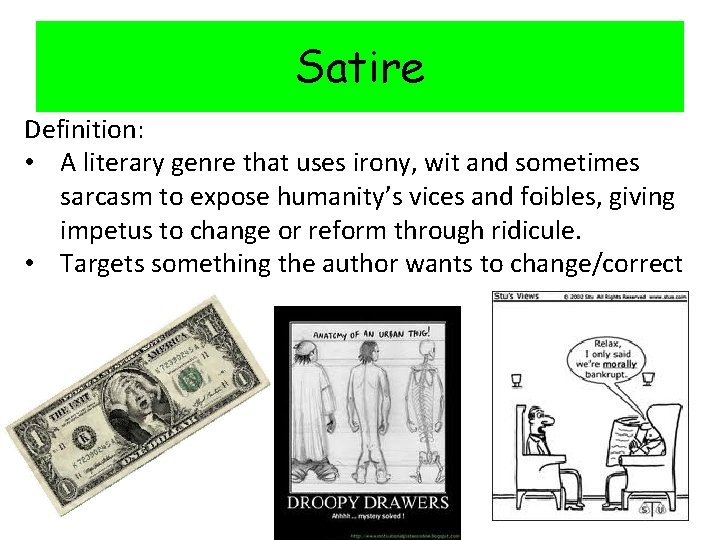 Satire Definition: • A literary genre that uses irony, wit and sometimes sarcasm to