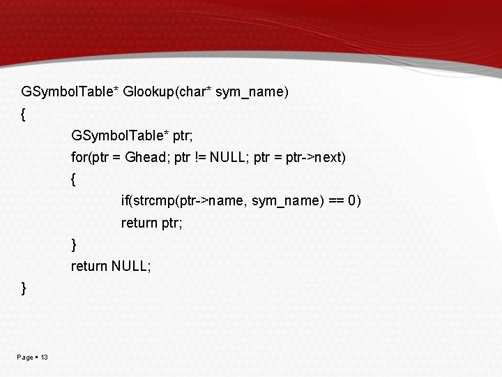 GSymbol. Table* Glookup(char* sym_name) { GSymbol. Table* ptr; for(ptr = Ghead; ptr != NULL;