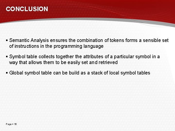 CONCLUSION Semantic Analysis ensures the combination of tokens forms a sensible set of instructions
