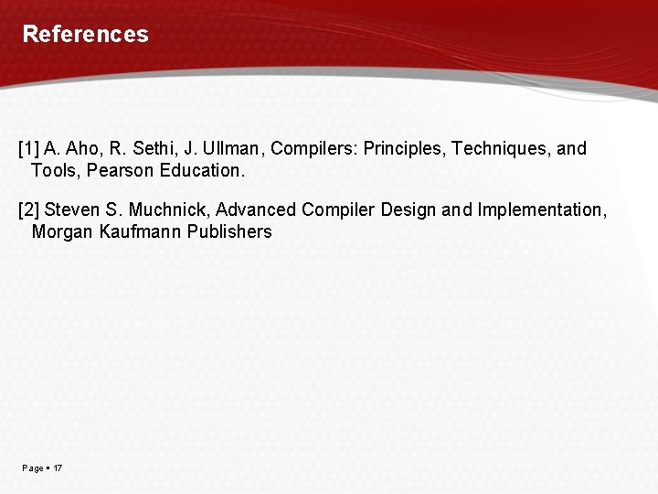 References [1] A. Aho, R. Sethi, J. Ullman, Compilers: Principles, Techniques, and Tools, Pearson