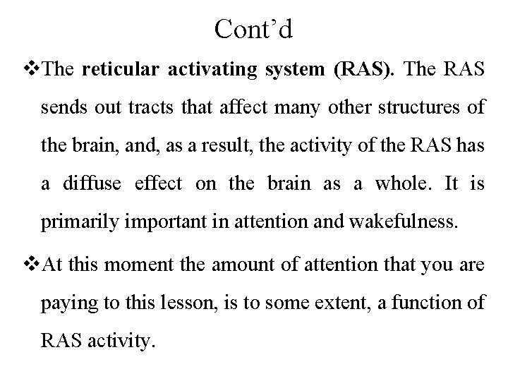 Cont’d v. The reticular activating system (RAS). The RAS sends out tracts that affect