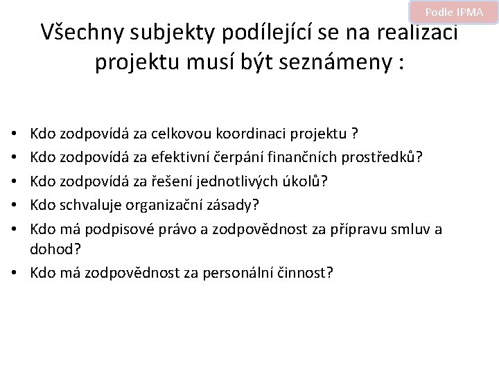 Podle IPMA Všechny subjekty podílející se na realizaci projektu musí být seznámeny : Kdo